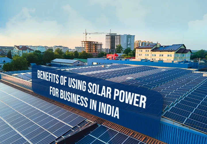 Benefits of Using Solar Power for Business in India