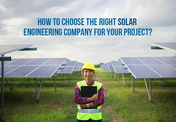How to Choose the Right Solar Engineering Company
